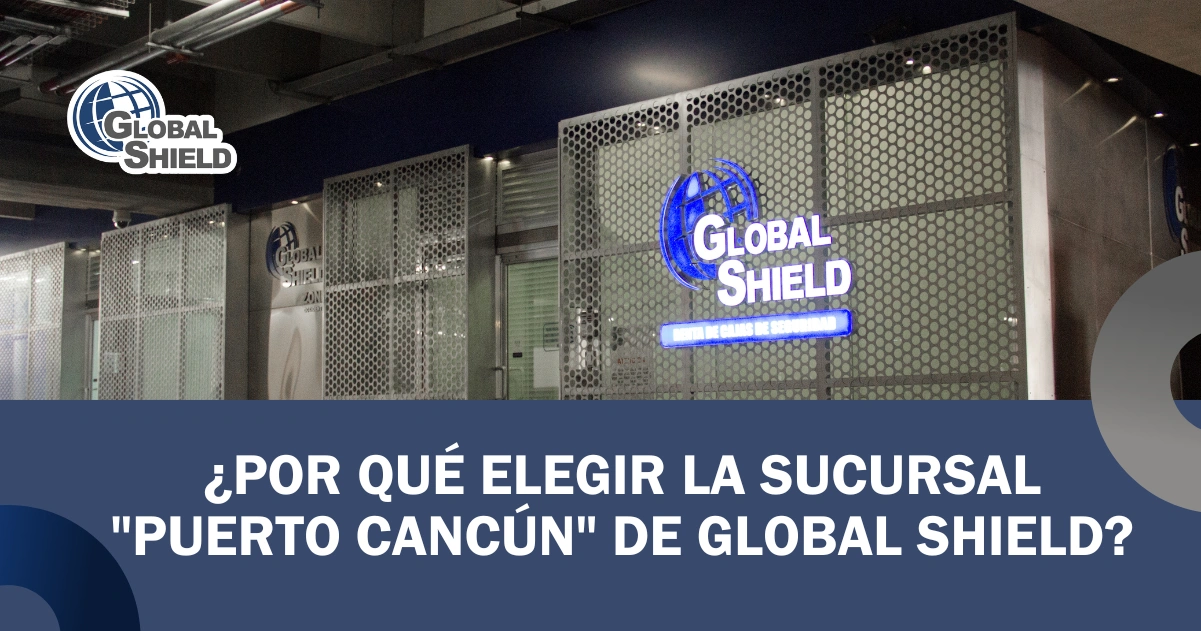 Portada del blog ¿Por qué elegir la sucursal "Puerto Cancún" de Global Shield?.