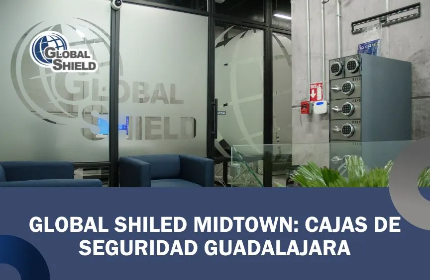 Portada del blog Global Shield Midtown – Cajas de Seguridad Guadalajara.